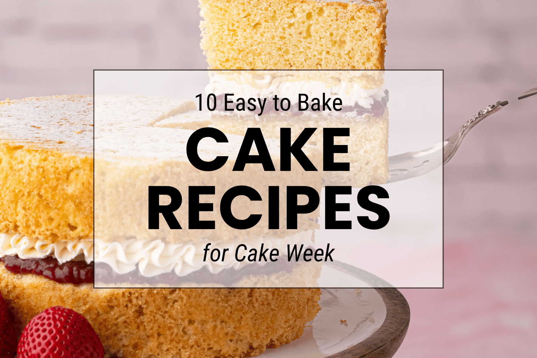 Selection of homemade cakes with text reading “10 easy cake recipes for Cake Week”